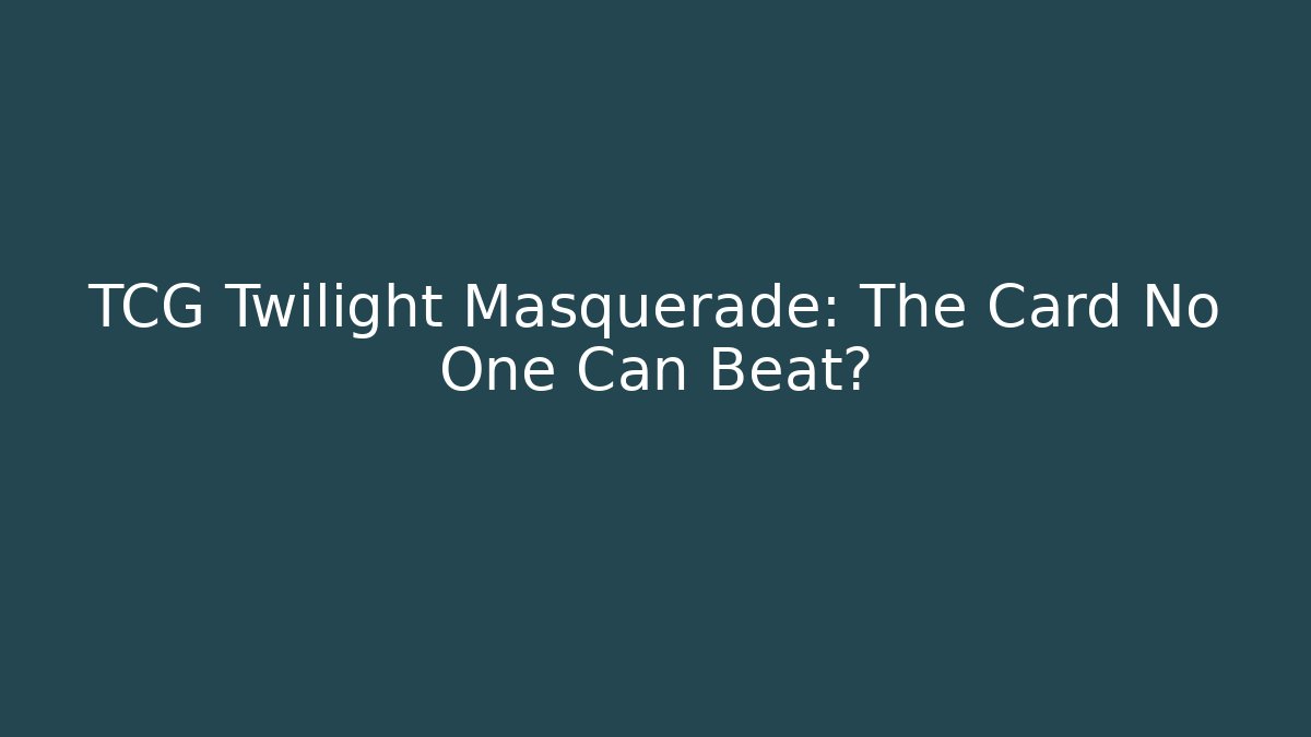 TCG Twilight Masquerade: The Card No One Can Beat?