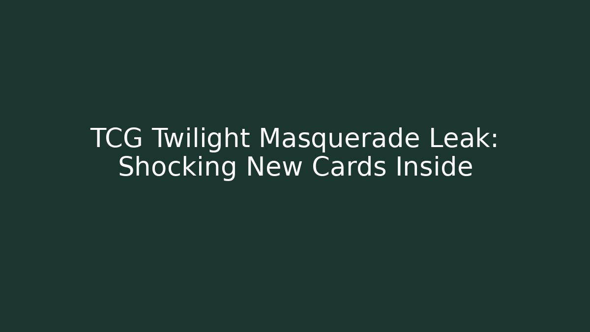 TCG Twilight Masquerade Leak: Shocking New Cards Inside