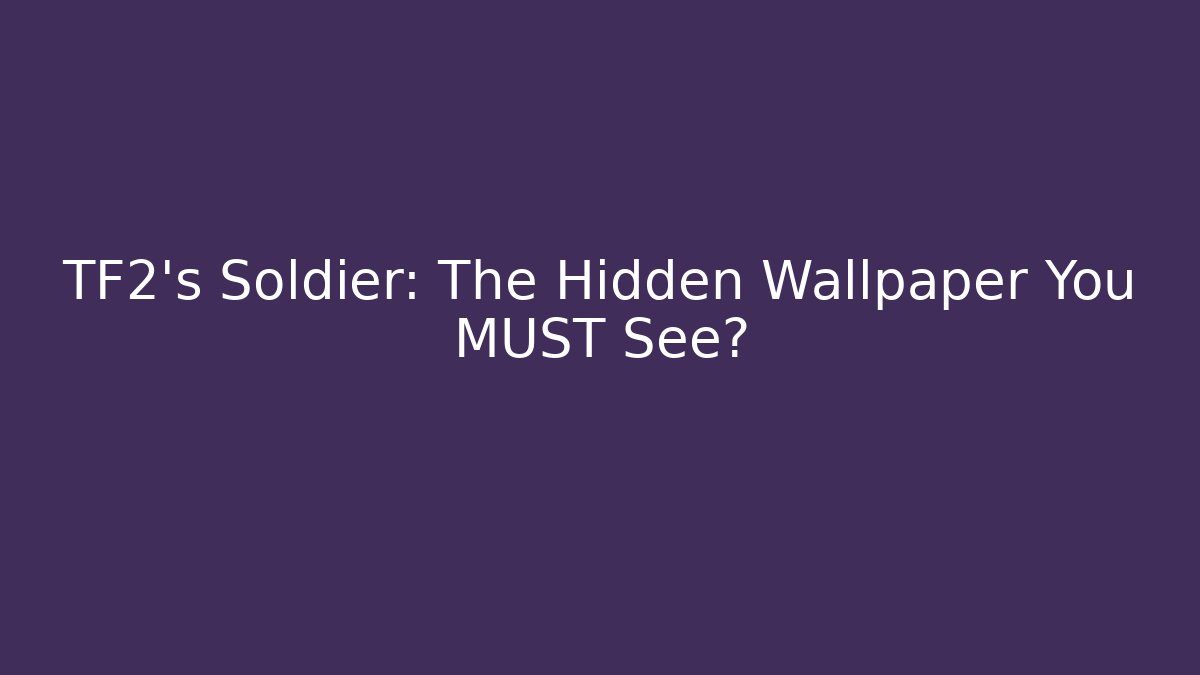 TF2's Soldier: The Hidden Wallpaper You MUST See?