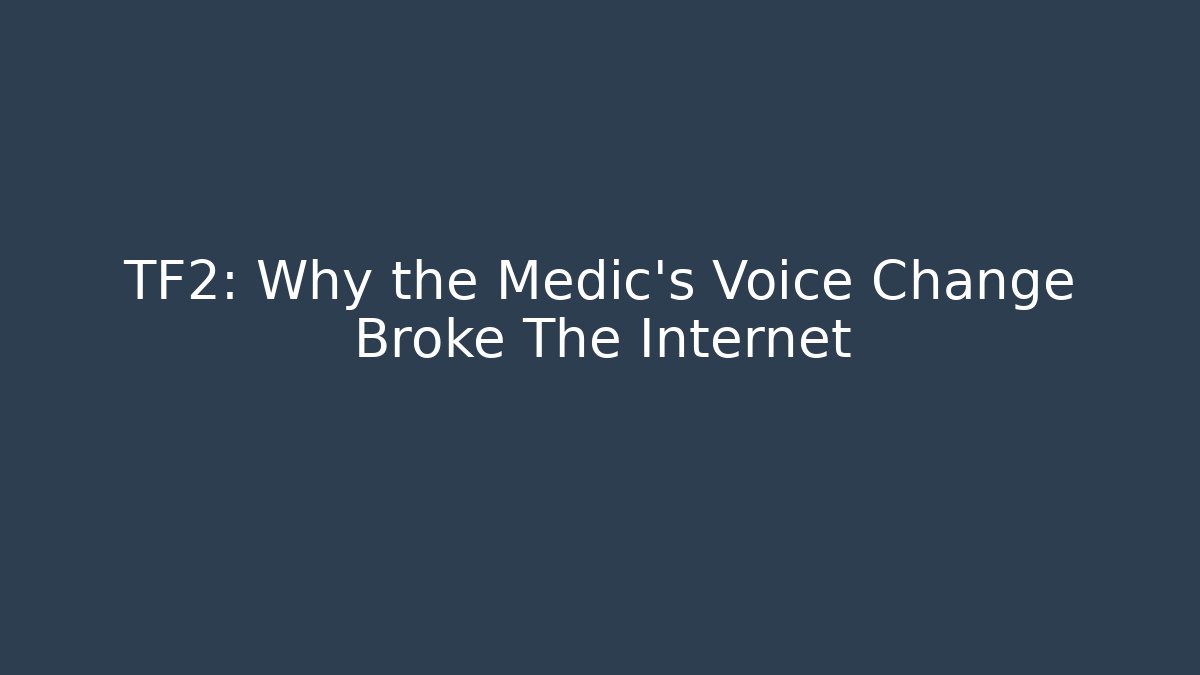 TF2: Why the Medic’s Voice Change Broke The Internet