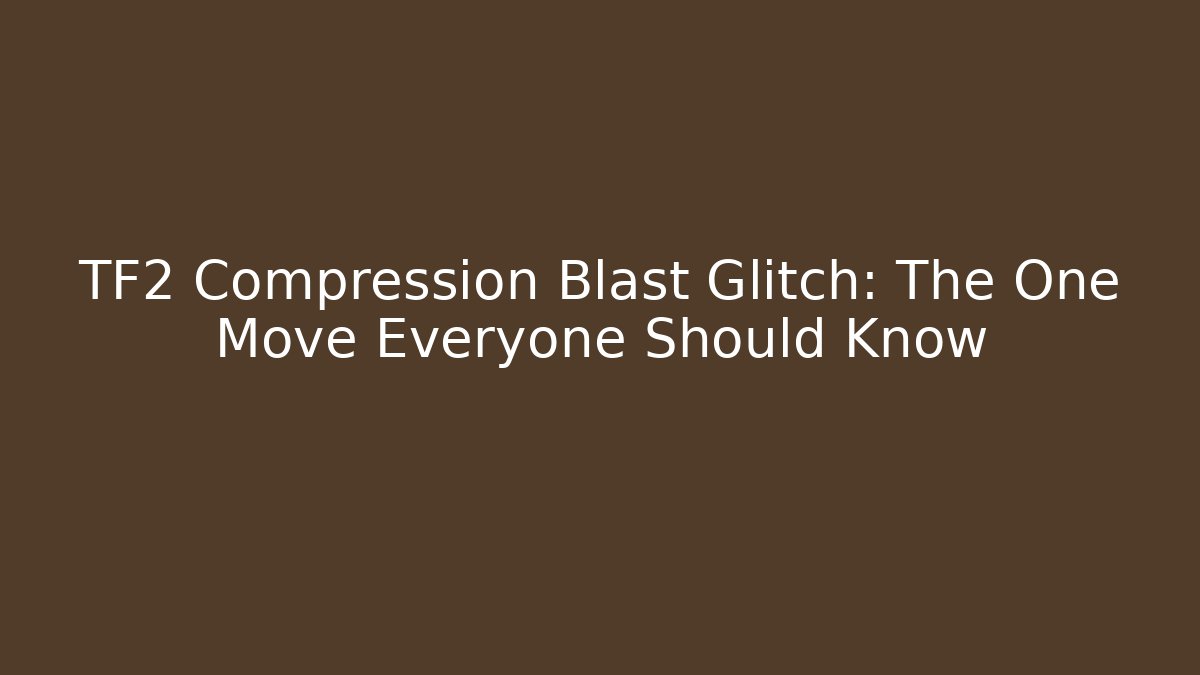 TF2 Compression Blast Glitch: The One Move Everyone Should Know - Vintage E-Juice