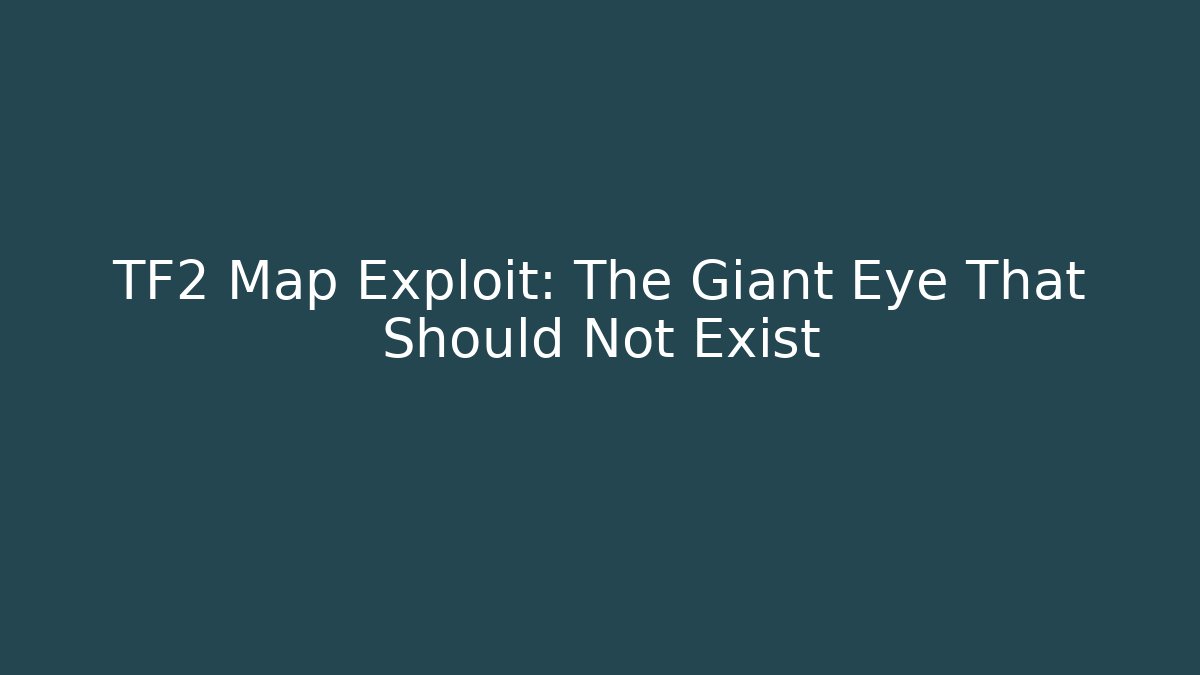 TF2 Map Exploit: The Giant Eye That Should Not Exist