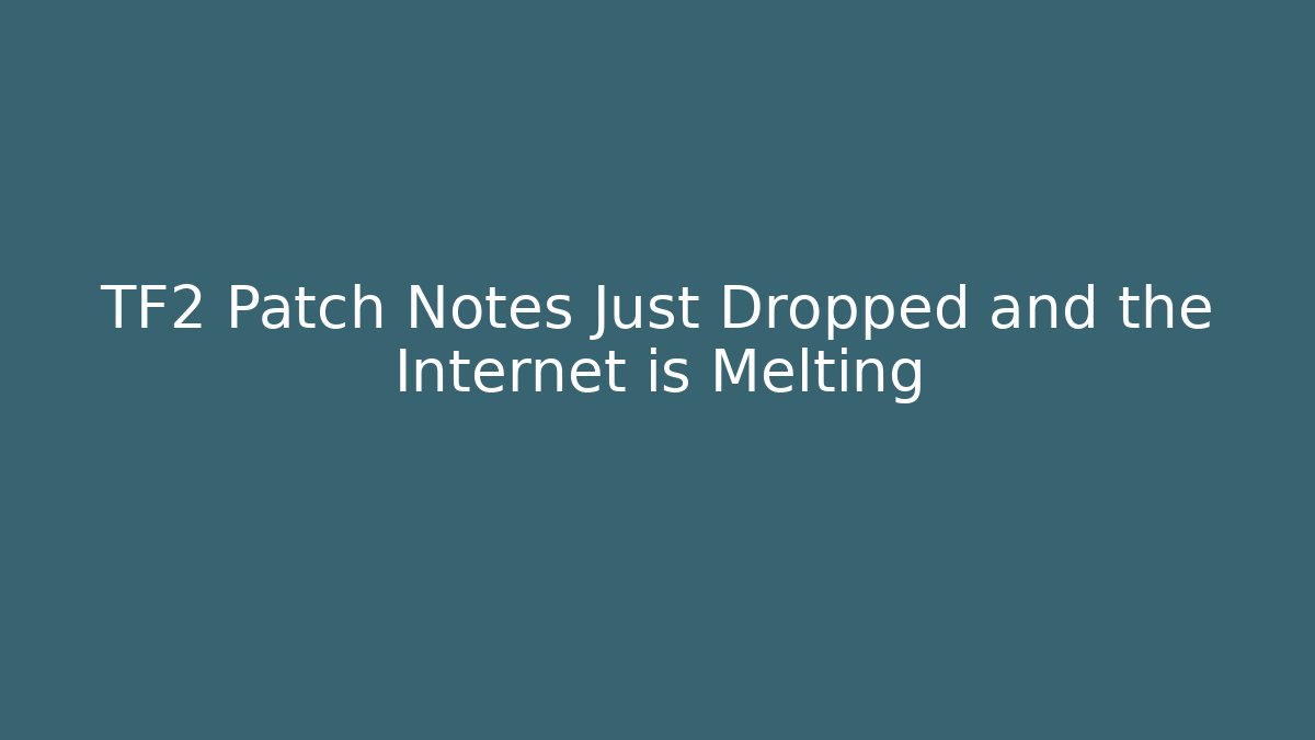 TF2 Patch Notes Just Dropped and the Internet is Melting