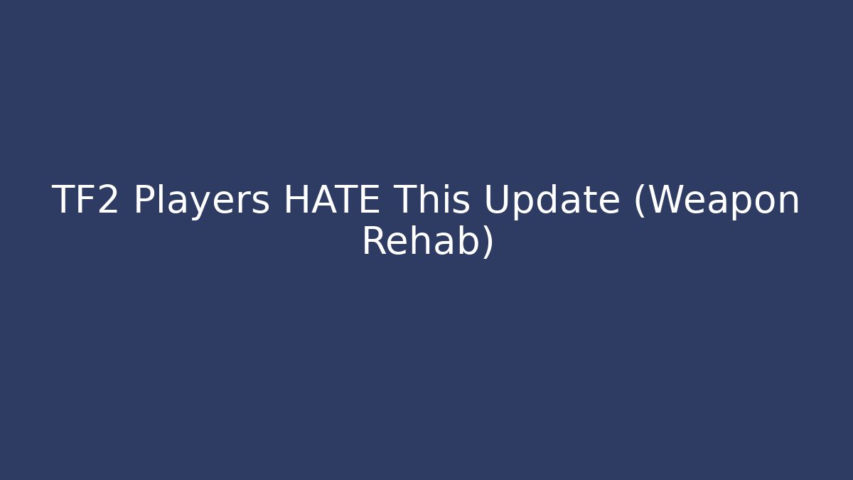 TF2 Players HATE This Update (Weapon Rehab)