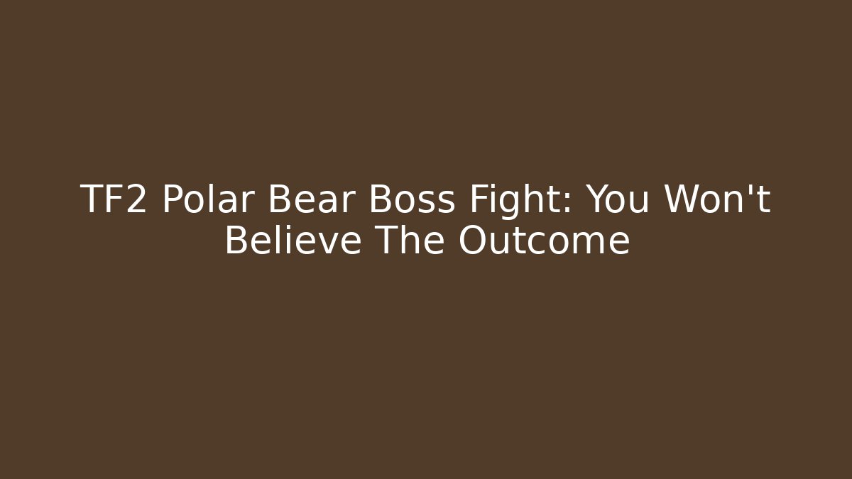 TF2 Polar Bear Boss Fight: You Won't Believe The Outcome