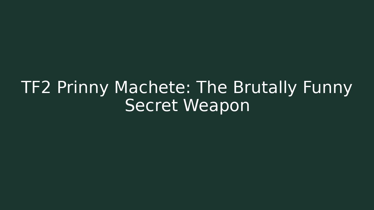 TF2 Prinny Machete: The Brutally Funny Secret Weapon