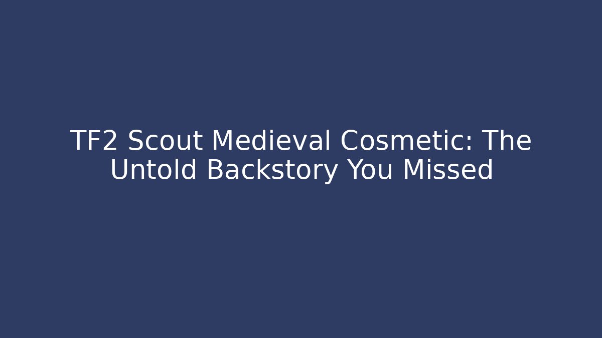 TF2 Scout Medieval Cosmetic: The Untold Backstory You Missed