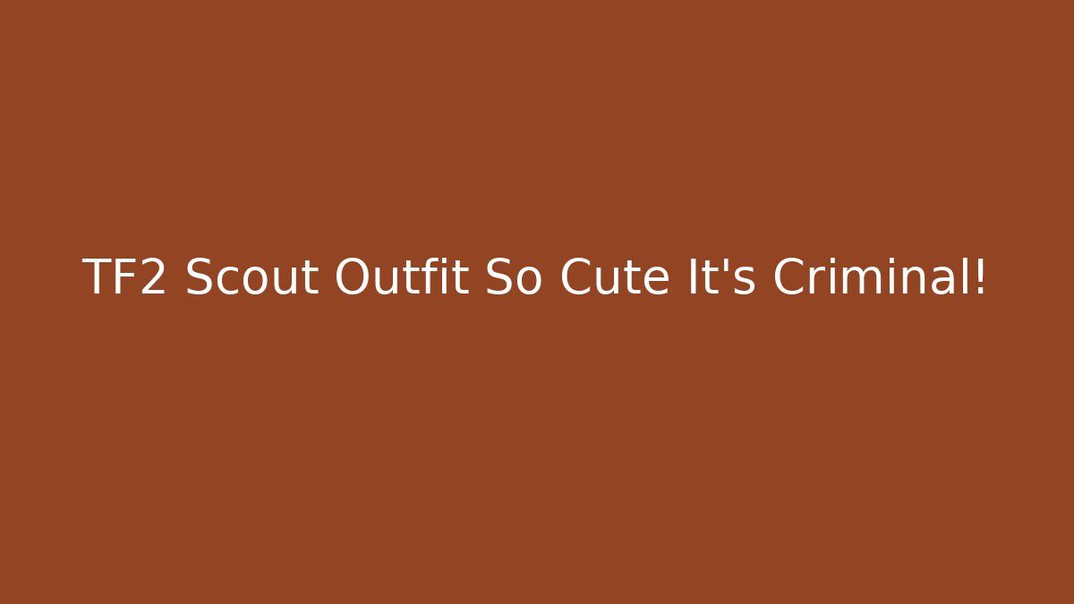 TF2 Scout Outfit So Cute It's Criminal!