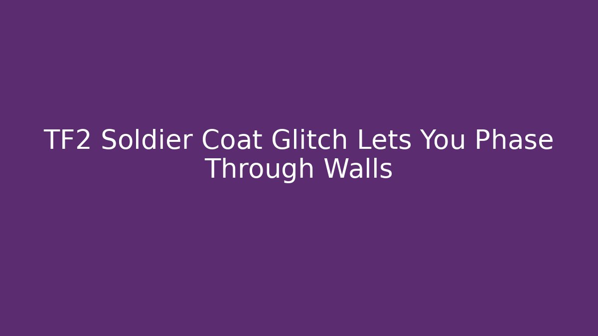 TF2 Soldier Coat Glitch Lets You Phase Through Walls