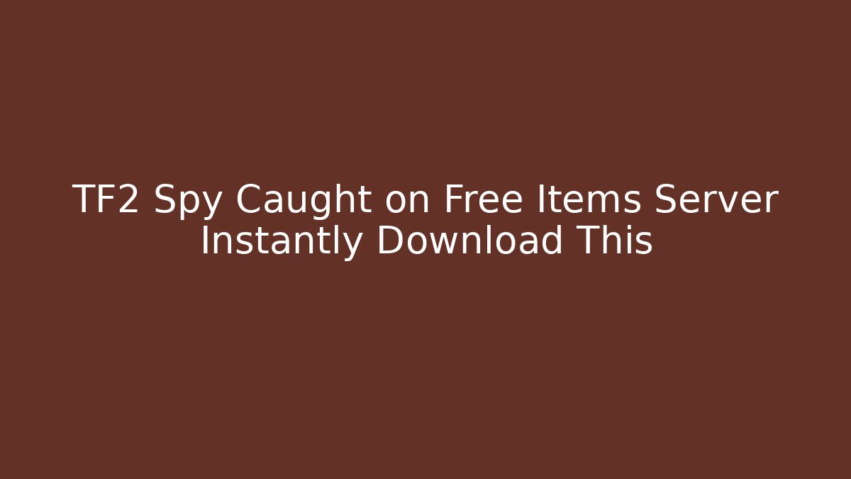 TF2 Spy Caught on Free Items Server Instantly Download This