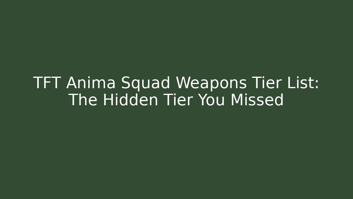 TFT Anima Squad Weapons Tier List: The Hidden Tier You Missed