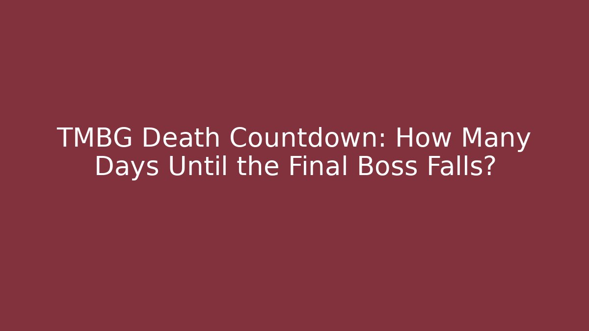 TMBG Death Countdown: How Many Days Until the Final Boss Falls?