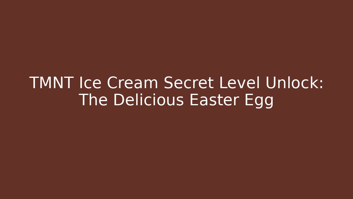 TMNT Ice Cream Secret Level Unlock: The Delicious Easter Egg