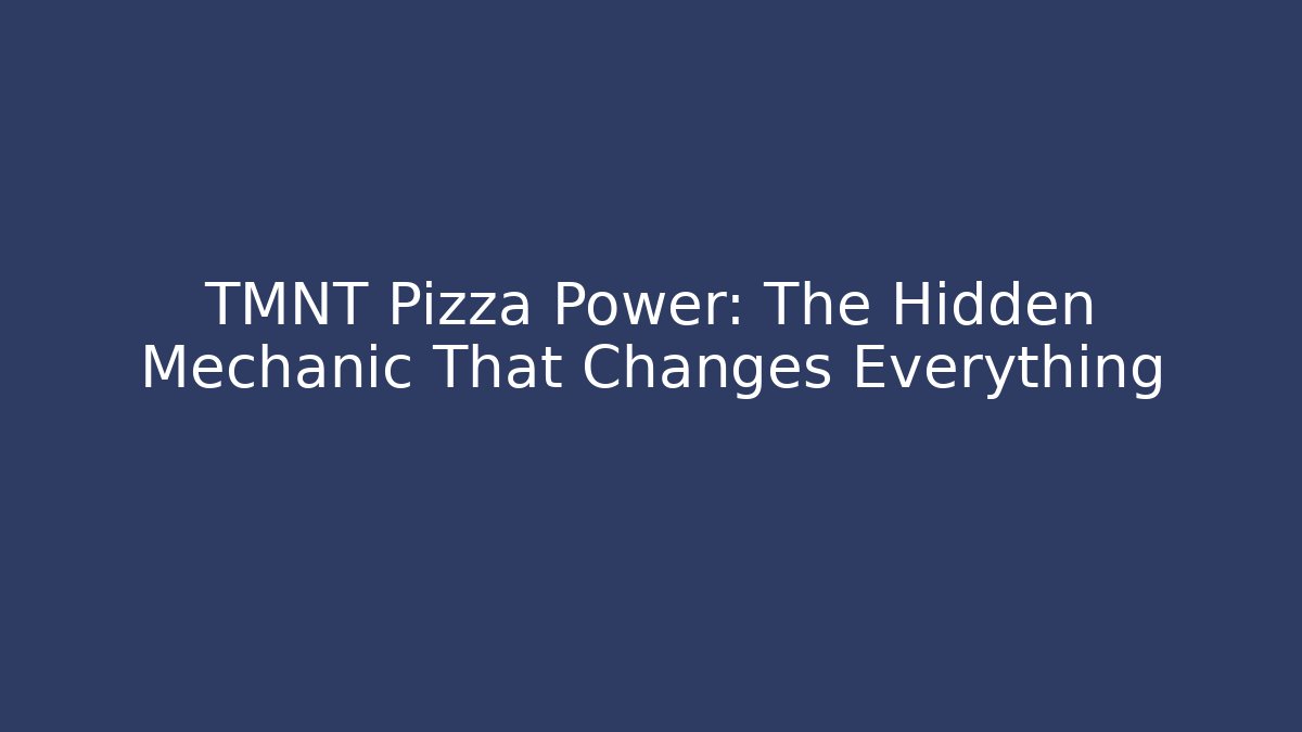 TMNT Pizza Power: The Hidden Mechanic That Changes Everything