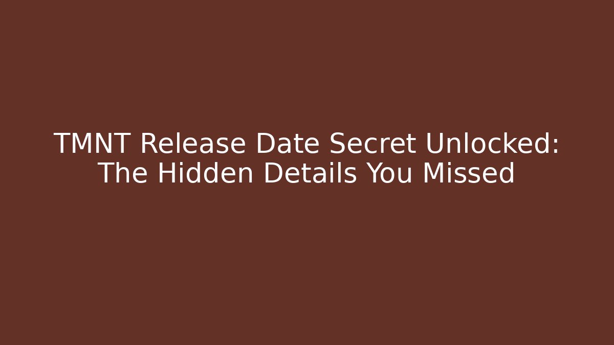 TMNT Release Date Secret Unlocked: The Hidden Details You Missed - Vintage E-Juice