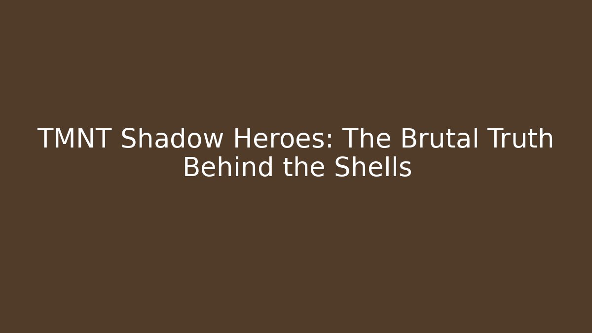 TMNT Shadow Heroes: The Brutal Truth Behind the Shells - Vintage E-Juice