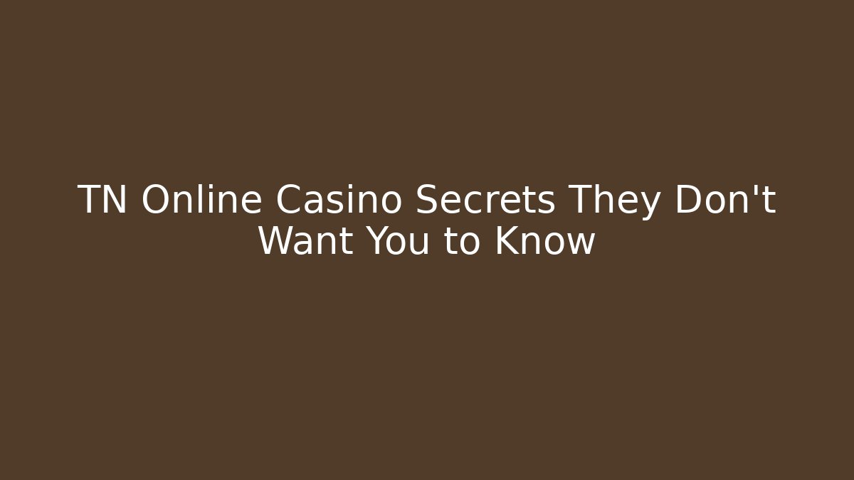 TN Online Casino Secrets They Don't Want You to Know