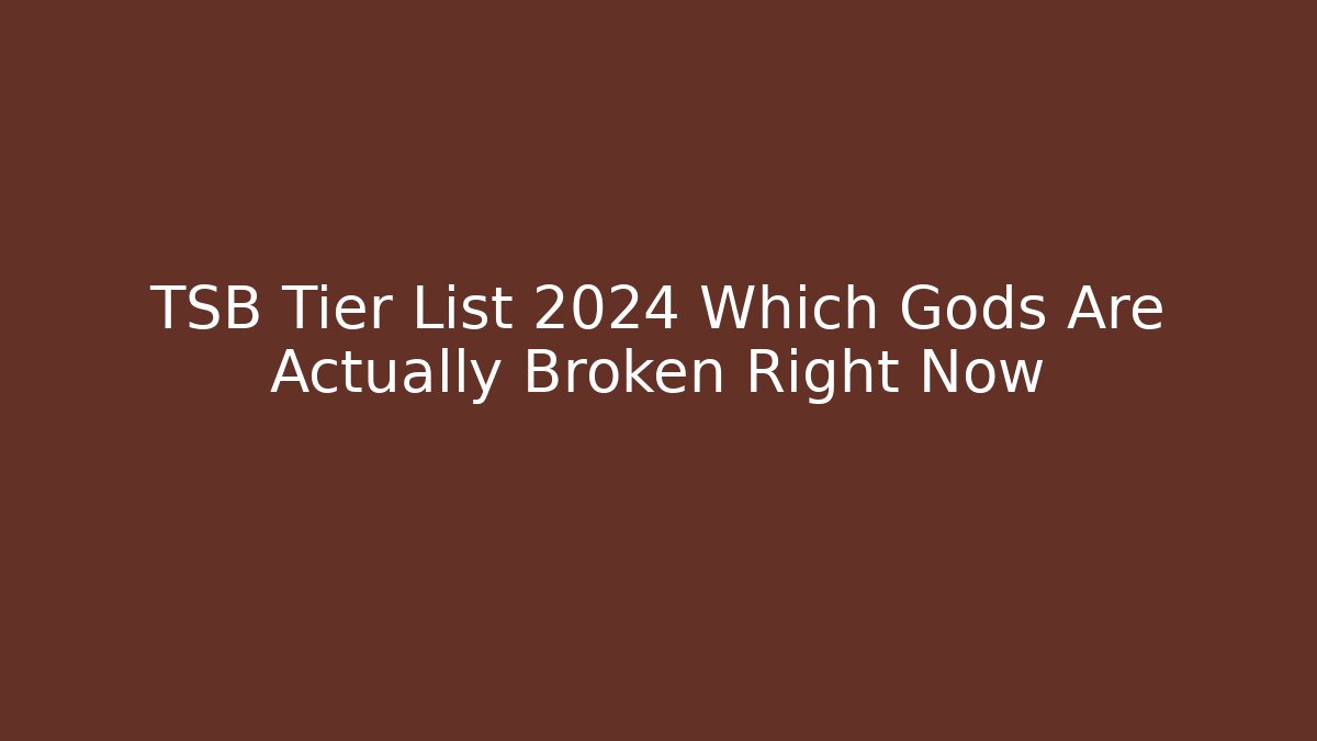TSB Tier List 2024 Which Gods Are Actually Broken Right Now - Vintage E-Juice