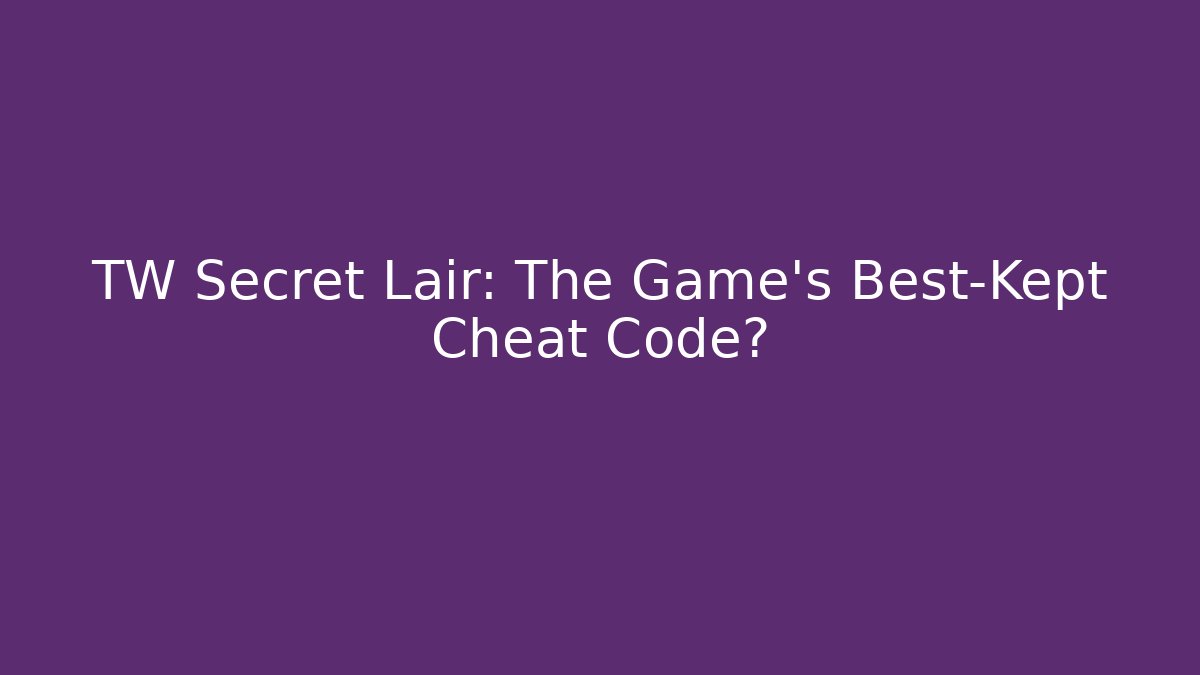 TW Secret Lair: The Game's Best-Kept Cheat Code?