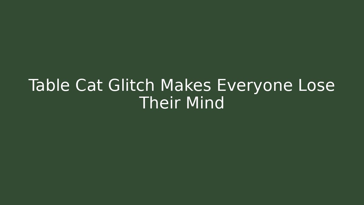Table Cat Glitch Makes Everyone Lose Their Mind - Vintage E-Juice