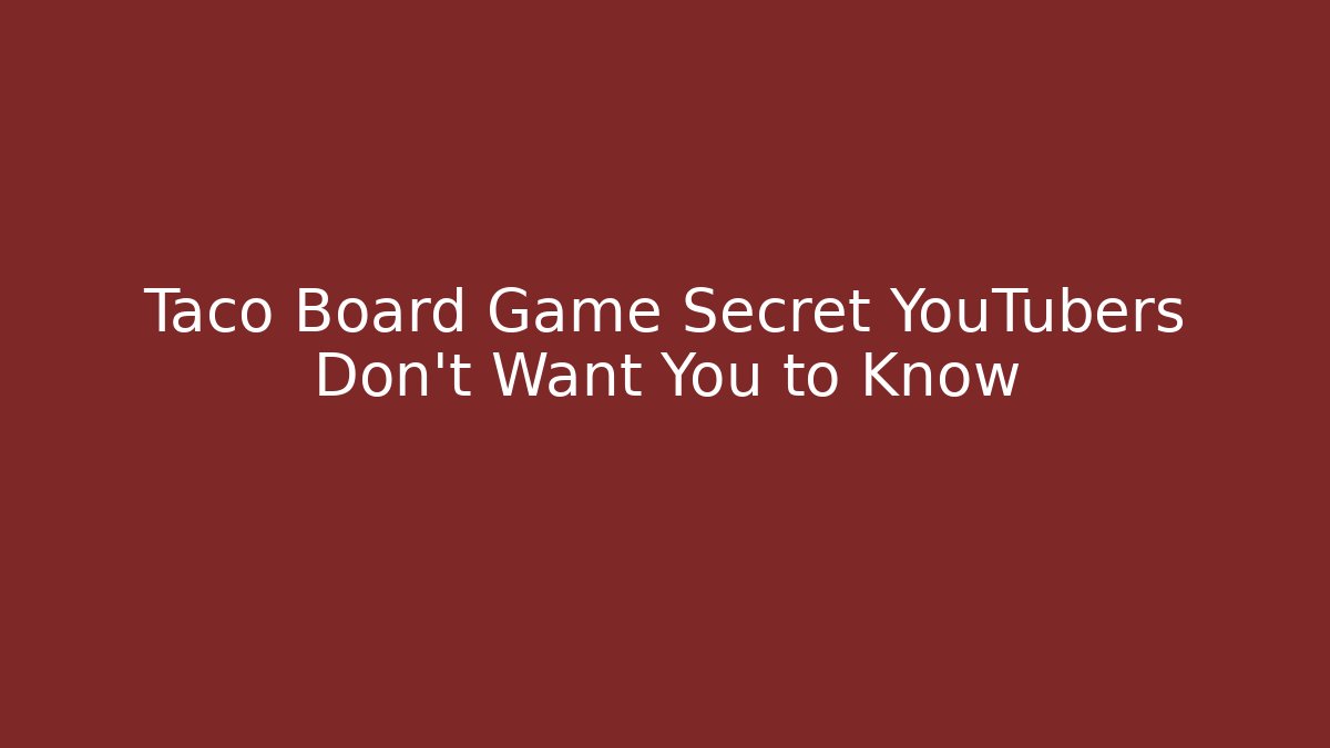 Taco Board Game Secret YouTubers Don't Want You to Know