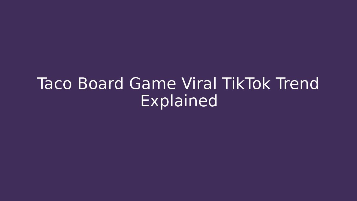 Taco Board Game Viral TikTok Trend Explained