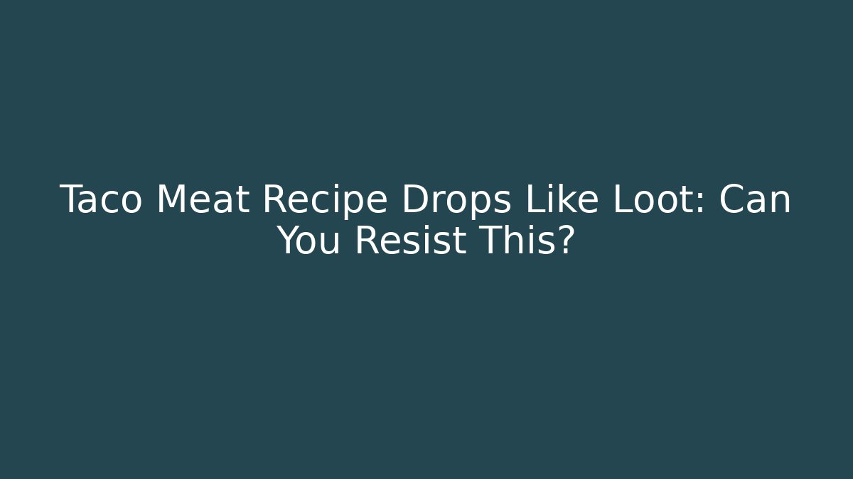 Taco Meat Recipe Drops Like Loot: Can You Resist This? - Vintage E-Juice