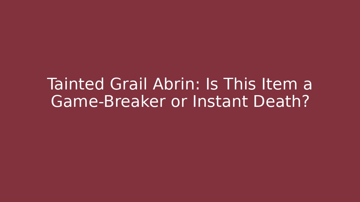 Tainted Grail Abrin: Is This Item a Game-Breaker or Instant Death?