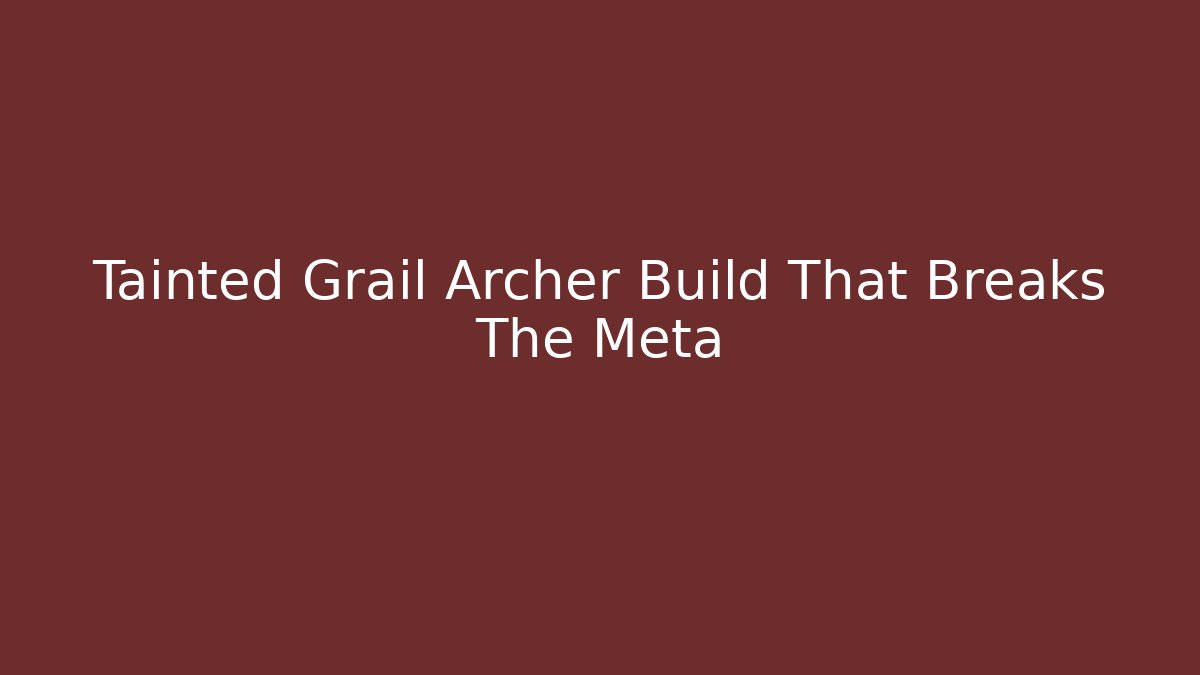 Tainted Grail Archer Build That Breaks The Meta