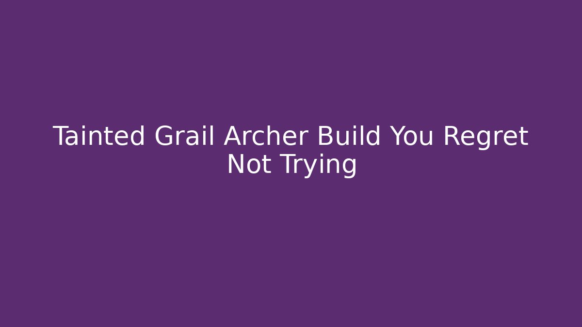 Tainted Grail Archer Build You Regret Not Trying - Vintage E-Juice