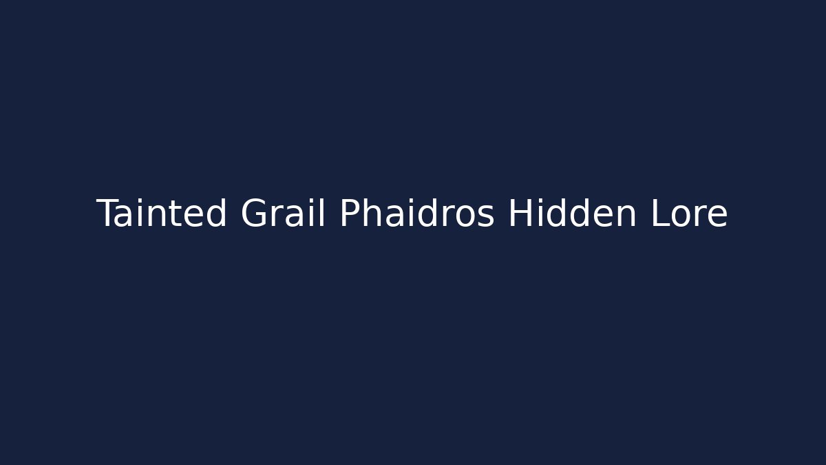 Tainted Grail Phaidros Hidden Lore