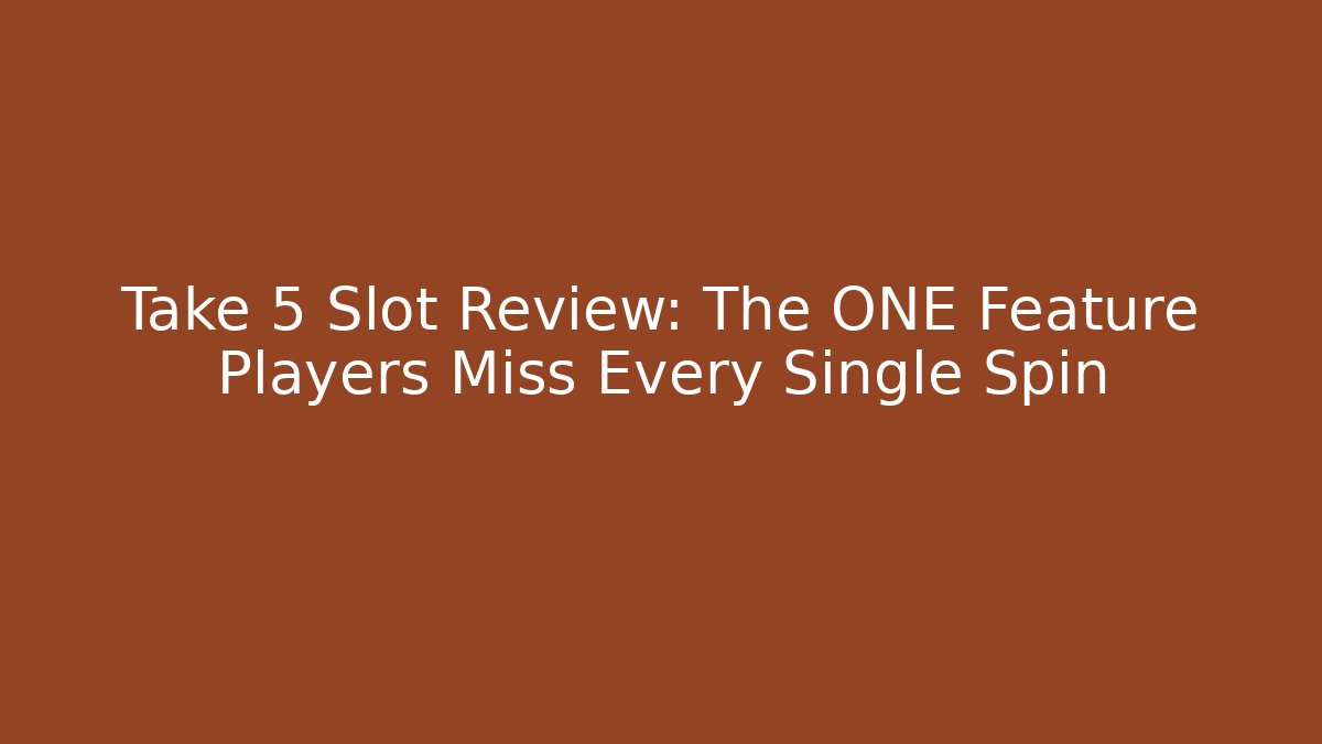 Take 5 Slot Review: The ONE Feature Players Miss Every Single Spin