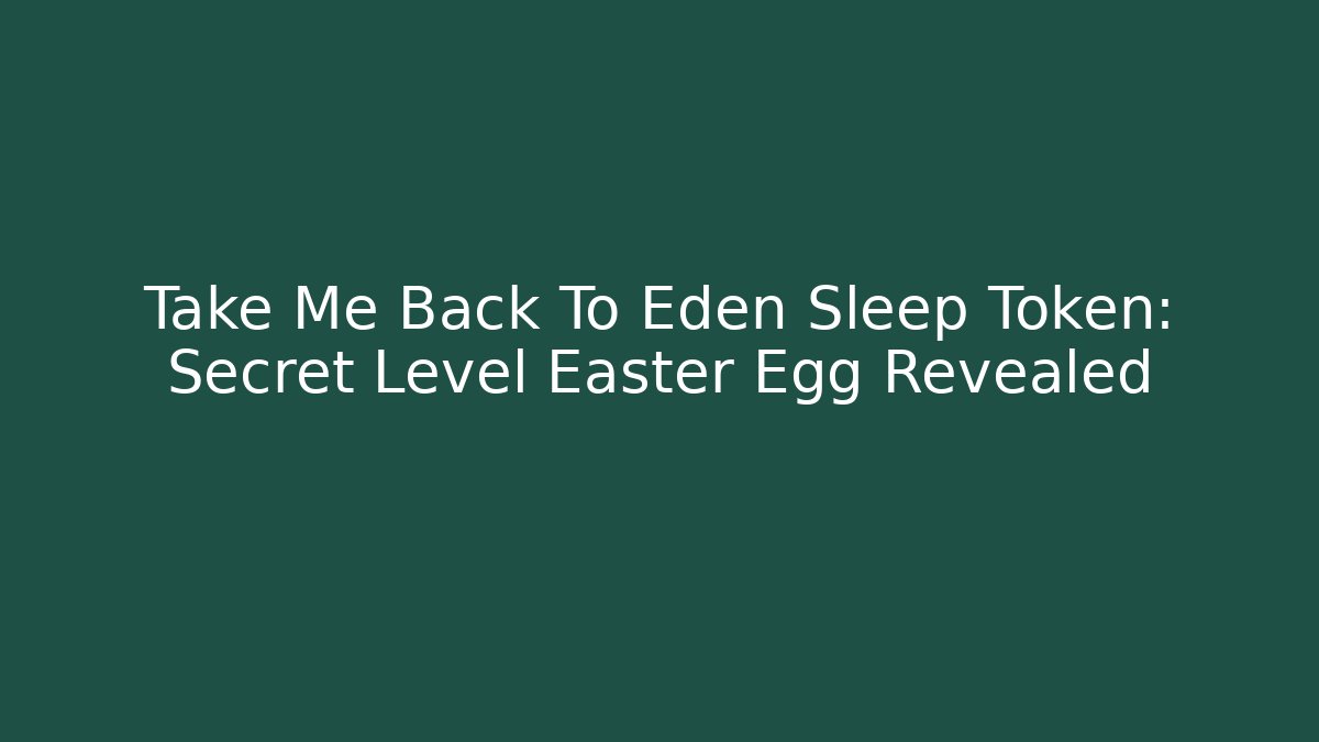 Take Me Back To Eden Sleep Token: Secret Level Easter Egg Revealed