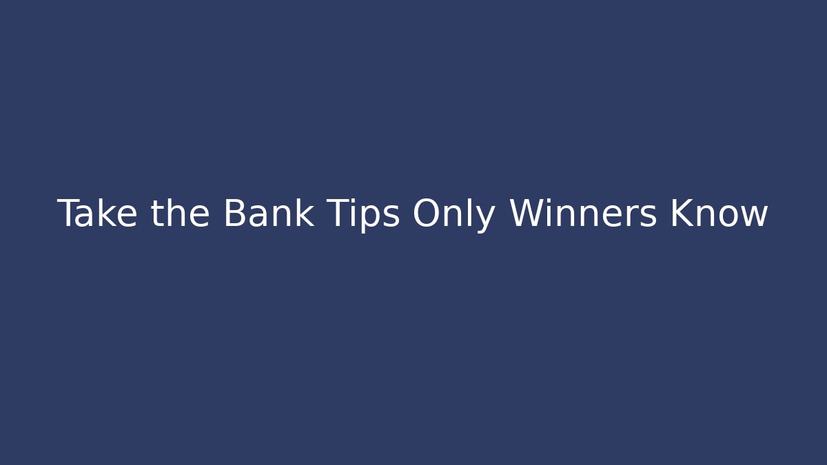 Take the Bank Tips Only Winners Know - Vintage E-Juice