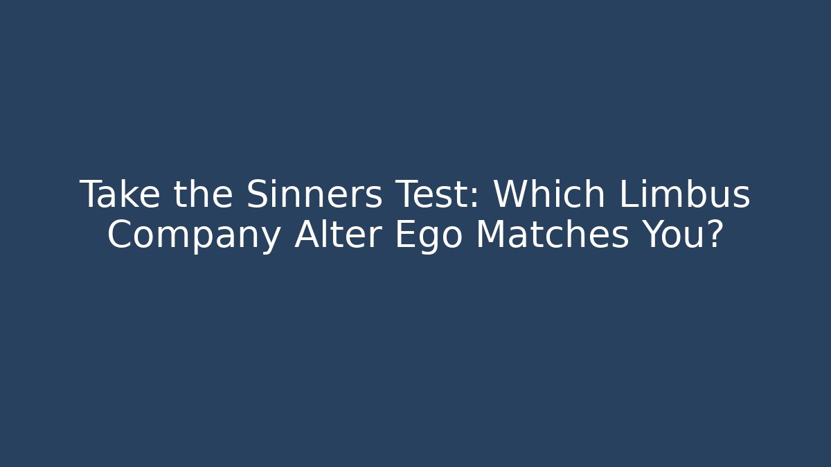 Take the Sinners Test: Which Limbus Company Alter Ego Matches You?