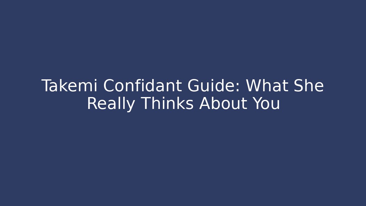 Takemi Confidant Guide: What She Really Thinks About You - Vintage E-Juice