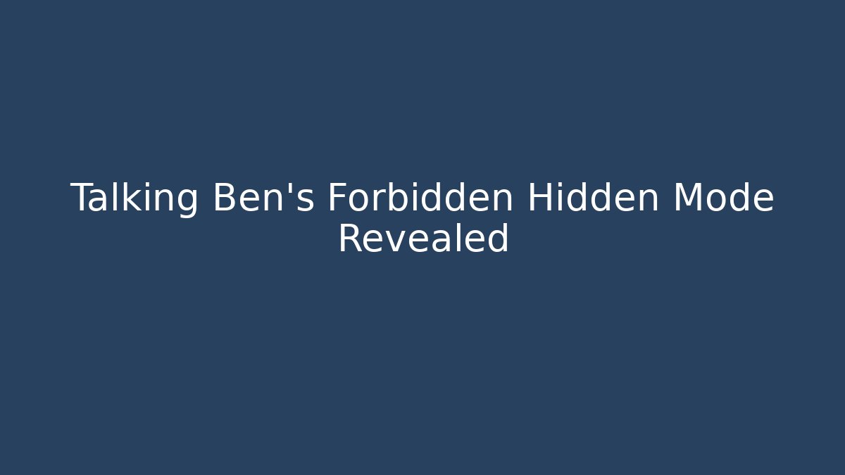 Talking Ben's Forbidden Hidden Mode Revealed - Vintage E-Juice