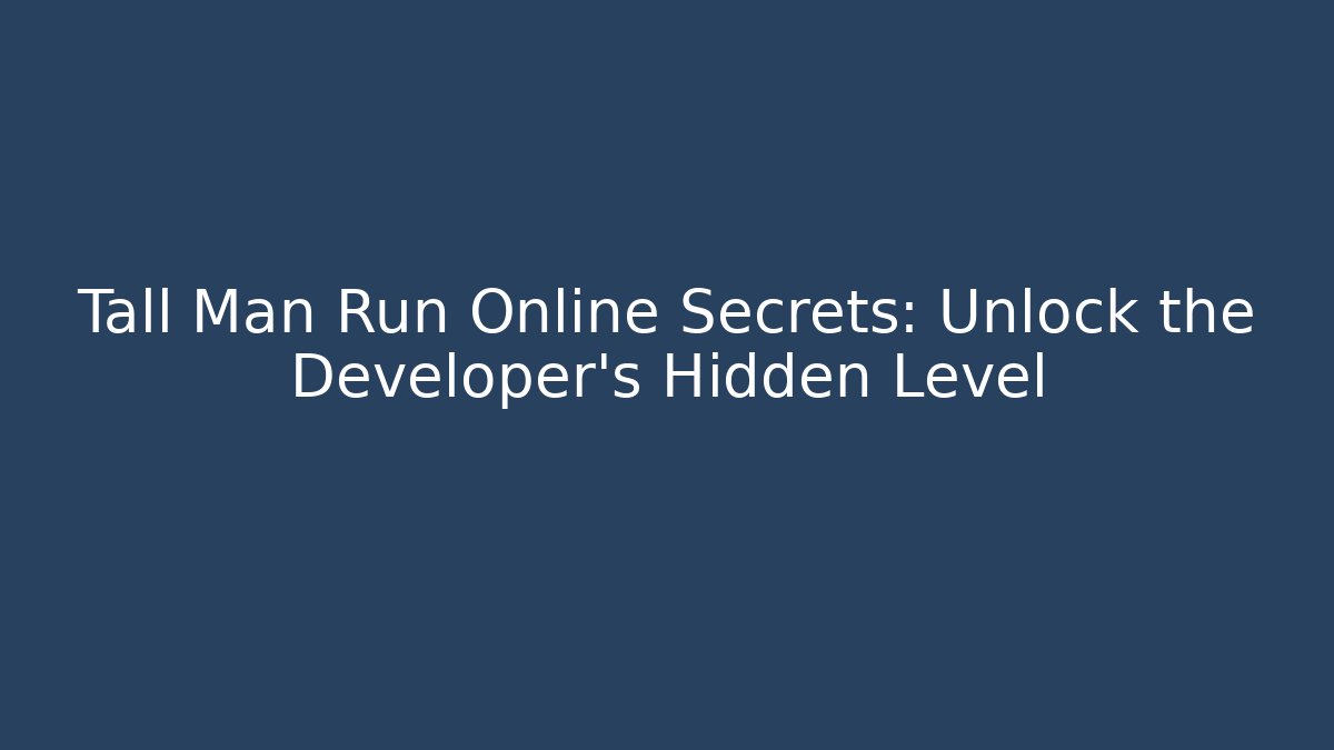 Tall Man Run Online Secrets: Unlock the Developer's Hidden Level