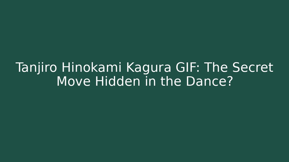 Tanjiro Hinokami Kagura GIF: The Secret Move Hidden in the Dance?