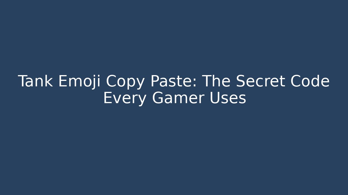 Tank Emoji Copy Paste: The Secret Code Every Gamer Uses