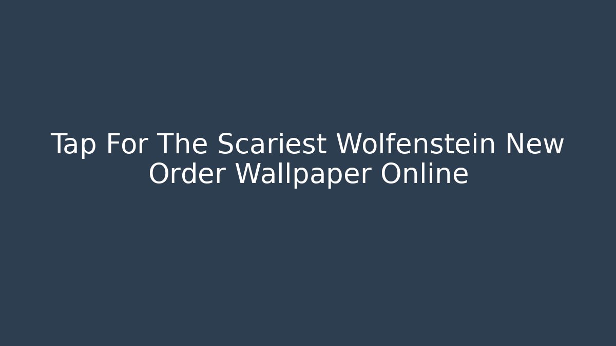 Tap For The Scariest Wolfenstein New Order Wallpaper Online