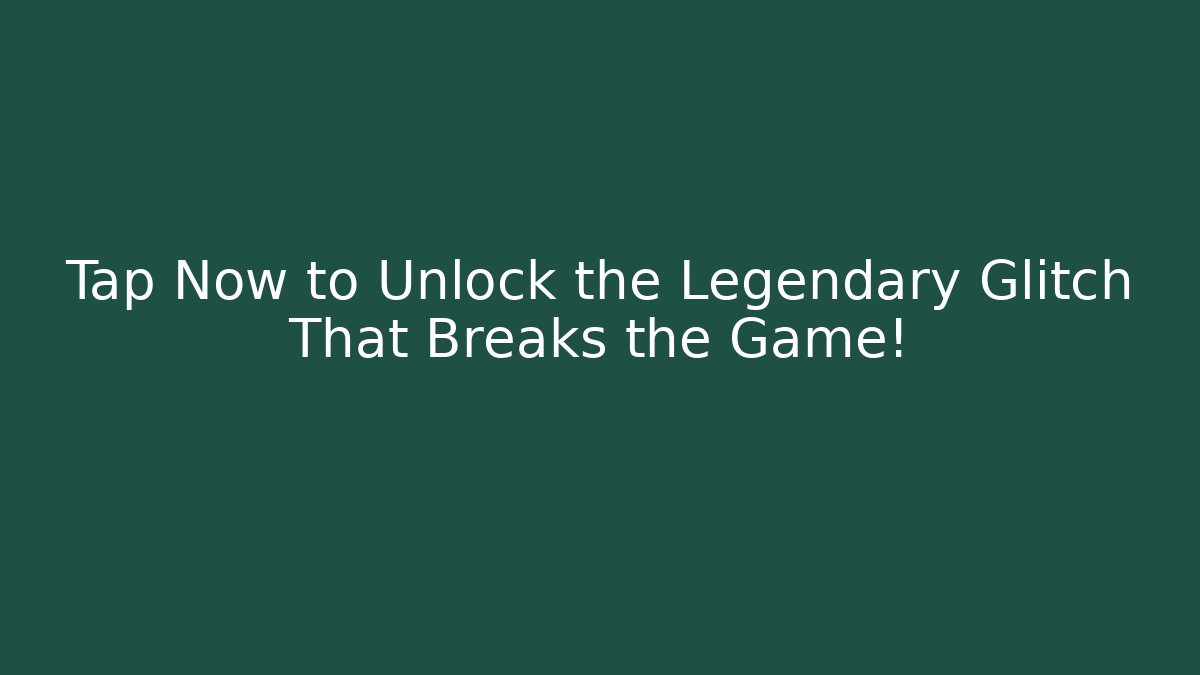 Tap Now to Unlock the Legendary Glitch That Breaks the Game!