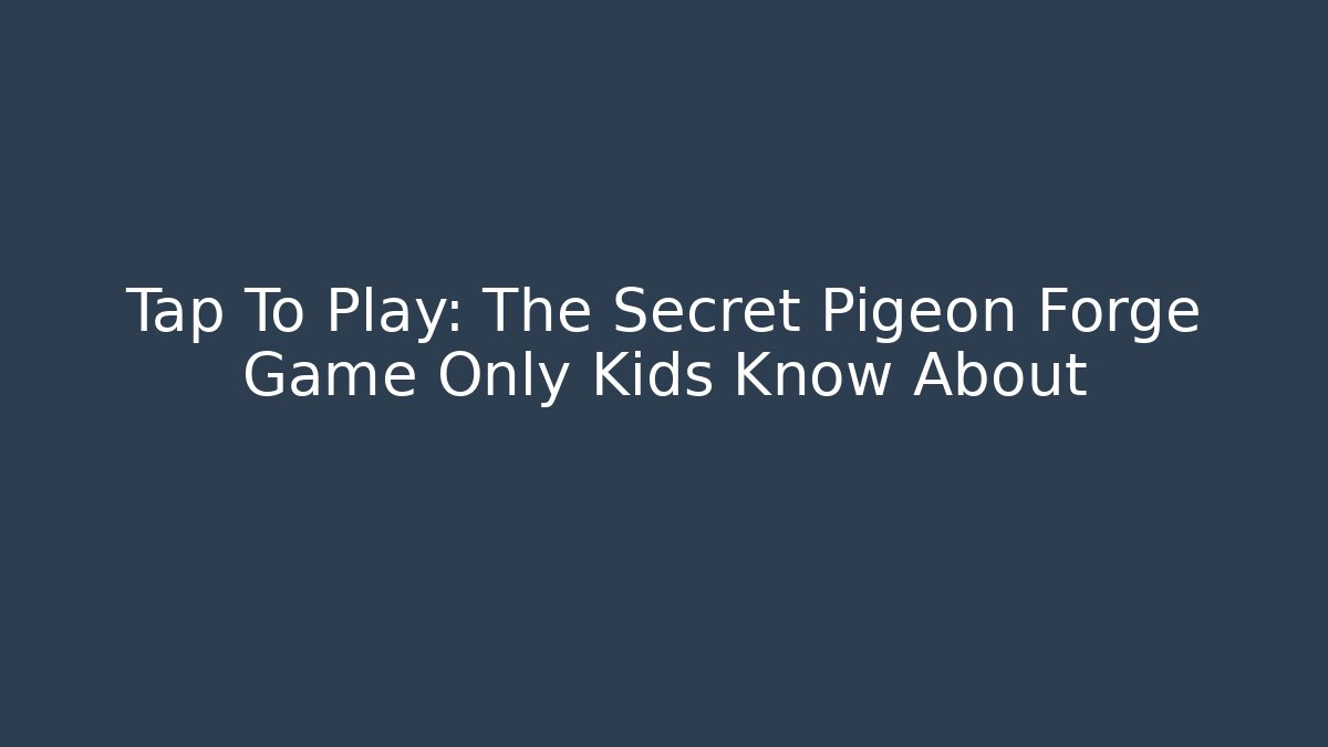 Tap To Play: The Secret Pigeon Forge Game Only Kids Know About