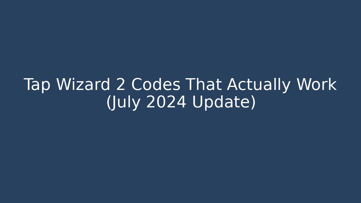 Tap Wizard 2 Codes That Actually Work (July 2024 Update) - Vintage E-Juice