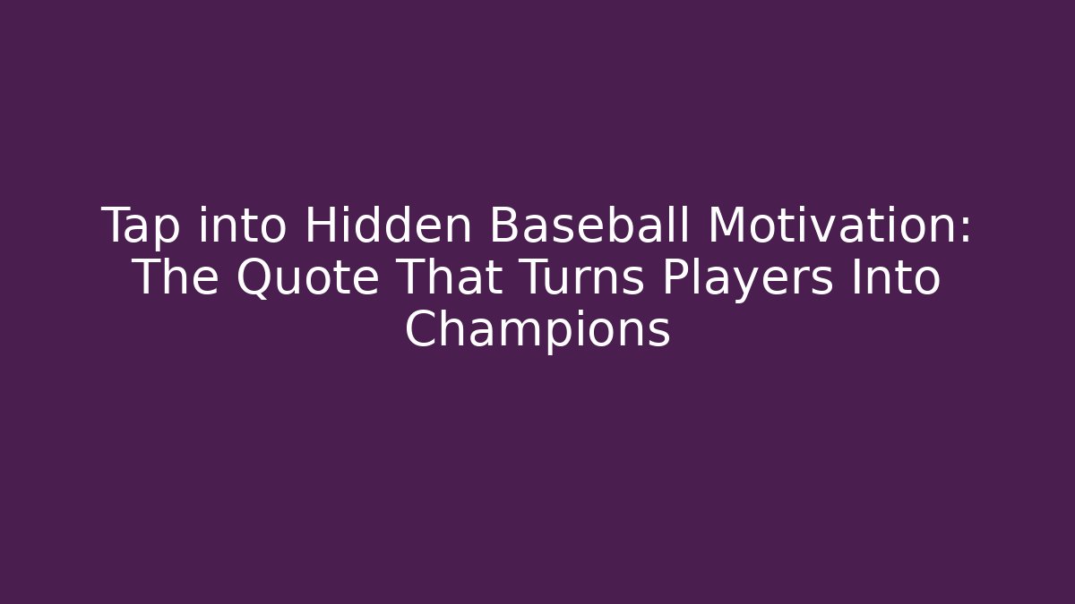 Tap into Hidden Baseball Motivation: The Quote That Turns Players Into Champions