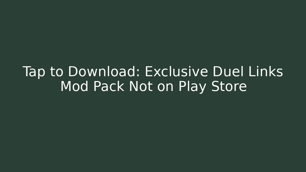 Tap to Download: Exclusive Duel Links Mod Pack Not on Play Store