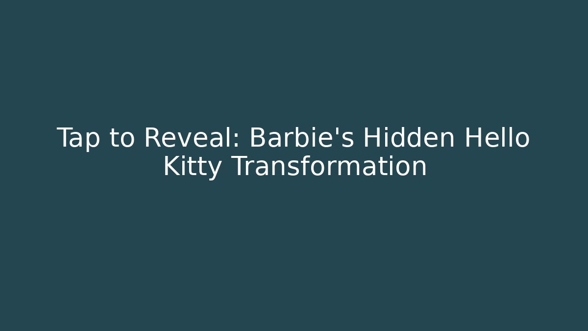 Tap to Reveal: Barbie's Hidden Hello Kitty Transformation