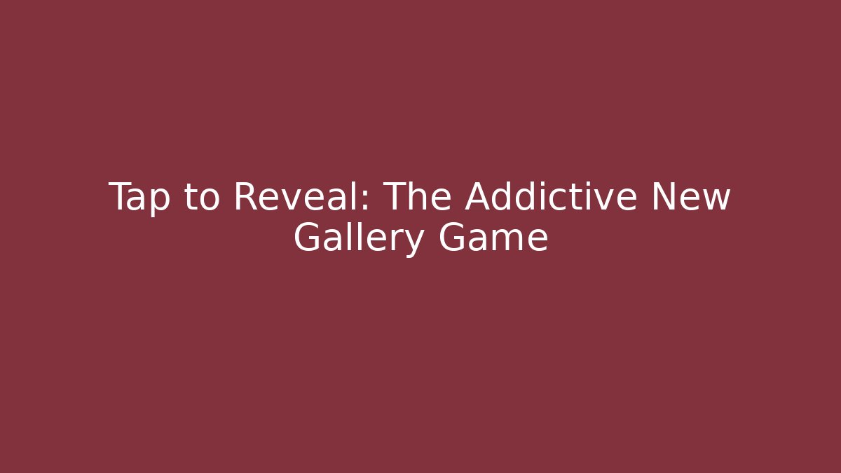 Tap to Reveal: The Addictive New Gallery Game
