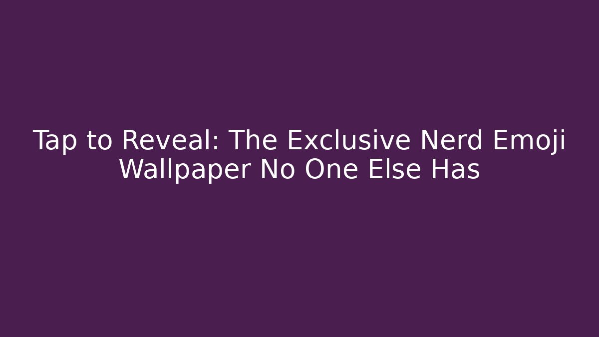 Tap to Reveal: The Exclusive Nerd Emoji Wallpaper No One Else Has