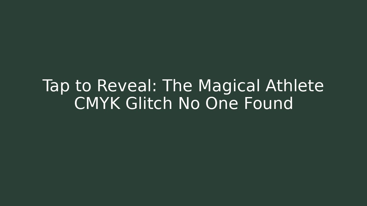 Tap to Reveal: The Magical Athlete CMYK Glitch No One Found